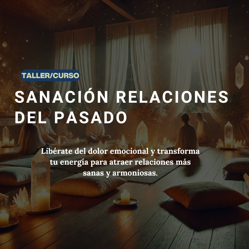 Curso/Taller "Sanación Relaciones del Pasado"